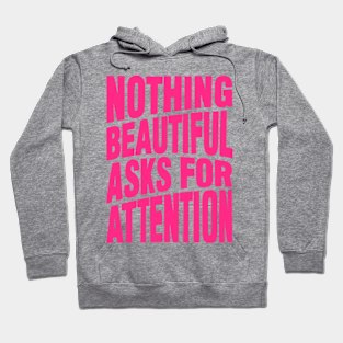 Nothing beautiful asks for attention Hoodie